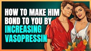 How to make him bond to you by increasing vasopressin | Adam Lane Smith