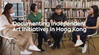 Documenting Independent Art Initiatives in Hong Kong