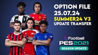 Option File PES 2021 Summer24 v3 | Update Transfer Pemain & Skuad (25 Juli 2024)