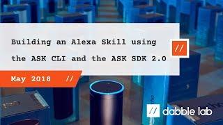 Creating an Alexa skill using the ASK CLI and the ASK SDK 2.0 - Dabble Lab #62