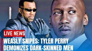 LIVE NEWS//WEASLY SNIPES: TYLER PERRY DEMONIZES DARK-SKINNED MEN