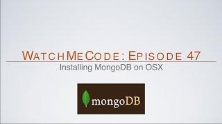 WatchMeCode, Episode 47: Install MongoDB On OSX