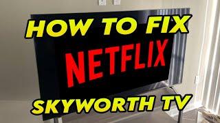 How to Fix Netflix Not Working on Skyworth Smart TV