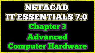NETACAD IT Essentials 7, ️ Chapter 3 : Advanced Computer Hardware