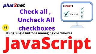 Check all checkboxes or Un check all by using single or double buttons or checkbox in JavaScript