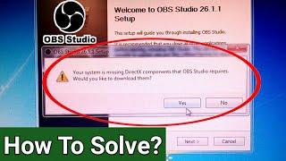 Your System is missing DirectX Component that OBS Studio Requires