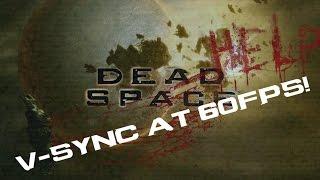 How to run Dead Space1 & 2 at 60 fps with V-Sync