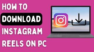 How to Download Instagram Reels on (Laptop/PC) 2024