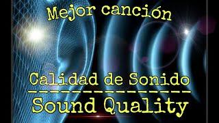 Mejor cancion para Calidad de Sonido | Musica calidad de sonido