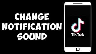 How To Change TikTok Notification Sound