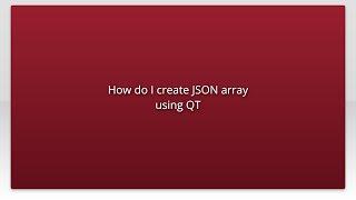 How do I create JSON array using QT