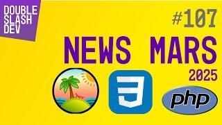 //. 107 Les news web dev pour mars 2025