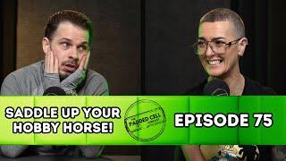 Saddle up your hobby horse! | The Padded Cell Podcast EP75