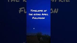 Timelapse of the rising April fullmoon