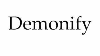 How to Pronounce Demonify