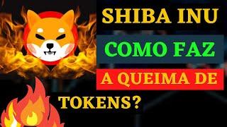 QUEIMA DE TOKENS SHIBA INU COMO É FEITA? COMO QUEIMAR CRIPTOMOEDAS? PORQUE É DIFÍCIL, QUAL O IMPUT