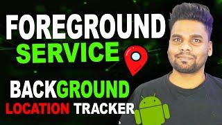 Foreground Service Background Location Tracker | GPS Tracking App Tutorial