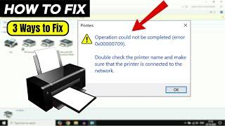 Fix- Operation Could Not be Completed Error 0x00000709 | Printer Error ️