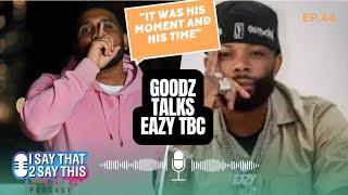 Goodz talks Eazy The Block Captain.