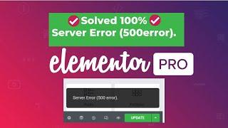 Elementor server error 500 | Elementor update error 500 when trying to update the page! Solved  