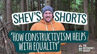 Shev's Shorts - How Constructivism Helps with Equality