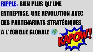 Ripple : Bien plus qu'une entreprise, une révolution avec des partenariats stratégiques à l’échelle