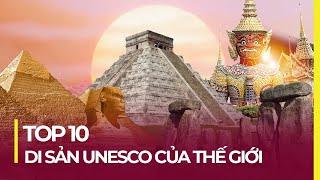 TOP 10 DI SẢN UNESCO NỔI TIẾNG NHẤT THẾ GIỚI