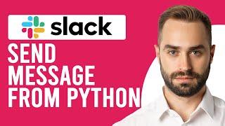 How To Send Slack Message From Python (How To Post Slack Message Using Python)