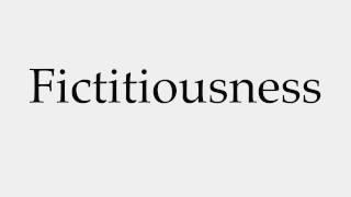 How to Pronounce Fictitiousness