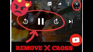 EASIEST WAY TO REMOVE  CROSS BUTTON ON YOUTUBE