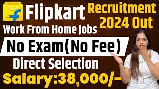 Flipkart Recruitment 2024 | Flipkart From Home Jobs |12th Pass Jobs |OnlineWork From Home Job|Aug