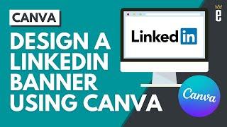 How to Design a Professional LinkedIn Banner Using Canva
