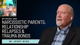 Narcissistic Parents, Relationship Relapses & Trauma Bonds with Jerry Wise @jerrywise