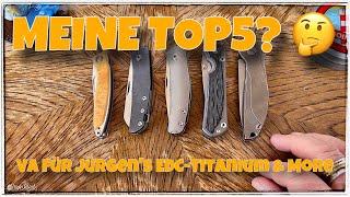  Meine TOP5-Taschenmesser?  VA für den Kanal Jürgen‘s EDC-Titanium & More 