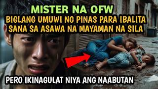 MISTER NA OFW BIGLANG UMUWI NG PINAS PARA IBALITA SANA SA ASAWA NA MAYAMAN NA SILA | INSPIRING STORY