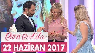 Esra Erol'da 22 Haziran 2017 Perşembe - Tek Parça