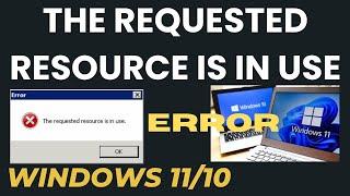 The Requested Resource Is in Use Error in Windows 10 / 11 Fixed