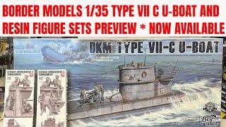 PREVIEW the New Border Models 1/35 type VII C U -boat and Crew Sets