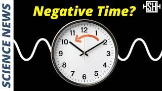 Negative Time is Real, Physicists Confirm. Kind Of.