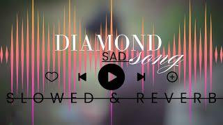 “DIAMOND “ SONG || SAD SONG || NEW HR SONG || SAD SLOWED & REVERB SONG  ||LOFI SONG 2024 ||