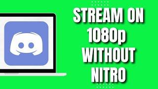 How To Stream 1080p 60FPS On Discord Without Nitro (2023)