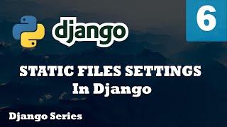 How to Configure Static Files in Django Images, CSS AND JavaScript