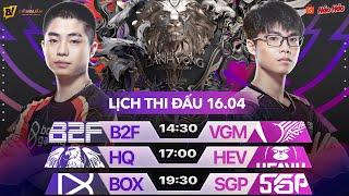 B2F vs VGM | HQ vs HEV | BOX vs SGP | ĐTDV MÙA XUÂN 2022 - VÒNG 16  NGÀY 16/04