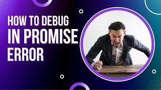 How to debug Error (In Promise) Uncaught