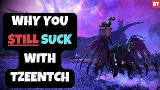 Why You STILL SUCK with Tzeentch