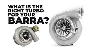 What is the RIGHT TURBO for your FORD BARRA engine?