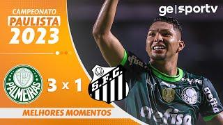 PALMEIRAS 3 X 1 SANTOS  | MELHORES MOMENTOS | PAULISTA 2023 | ge.globo