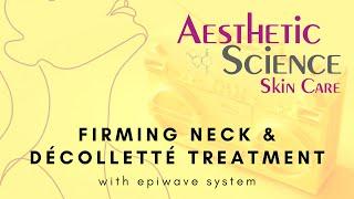 Firming Neck & Décolleté Treatment with the EpiWave | Aesthetic Science