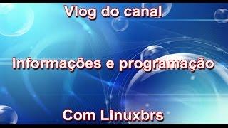 Vlog Canal Linuxbrs -  Informações e programação do canal