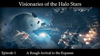 Visionaries of the Halo Stars - Episode 1: A Rough Arrival to the Expanse